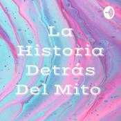 Podcast La Historia Detrás Del Mito