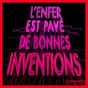 Podcast L'enfer est pavé de bonnes inventions