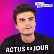 Podcast Les actus du jour - Hugo Décrypte