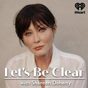 Podcast Let's Be Clear with Shannen Doherty