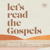 Podcast Let's Read the Gospels with Annie F. Downs