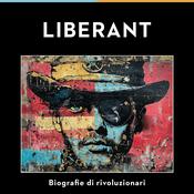 Podcast Liberant - vite di rivoluzionari