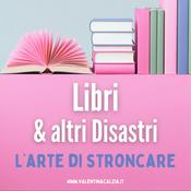 Podcast Libri & altri Disastri