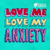 Podcast Love Me, Love My Anxiety