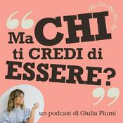 Podcast Ma chi ti credi di essere?