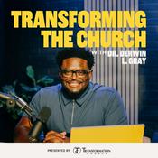 Podcast Transforming the Church with Dr. Derwin L Gray