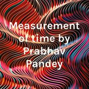 Podcast Measurement of time by Prabhav Pandey