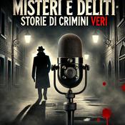 Podcast Misteri e Delitti: Storie di Crimini Veri