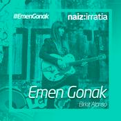 Podcast NAIZ IRRATIA - Emen Gonak | naiz.eus