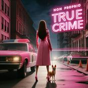 Podcast Non Proprio True Crime