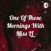 Podcast One Of Those Mornings With Miss LL