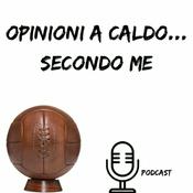 Podcast OPINIONI A CALDO...SECONDO ME