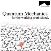 Podcast Quantum Mechanics for the Working Professional