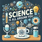 Podcast Science is all around you !