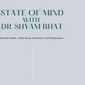 Podcast State of Mind with Dr Shyam Bhat