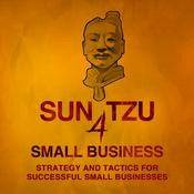 Podcast Sun Tzu 4 Small Business | Strategy and Tactics, Technology and Leadership, Management and Marketing for Small Business Owners