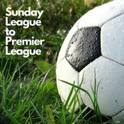 Podcast Sunday League to Premier League