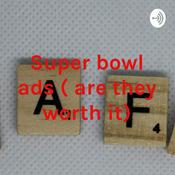 Podcast Super bowl ads ( are they worth it)