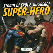 Podcast SUPER-HERO | Storia di Eroi e Supereroi