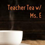 Podcast Teacher Tea w/ Ms. E