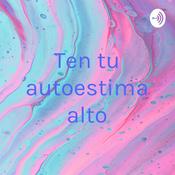 Podcast Ten tu autoestima alta💓