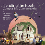 Podcast Tending the Roots: Composting Conversations