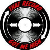 Podcast That Record Got Me High Podcast