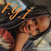 Podcast THE FYI PODCAST With Shantell Esse