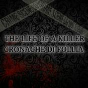 Podcast The Life of a Killer - Cronache di Follia