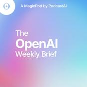 Podcast The OpenAI Weekly Brief