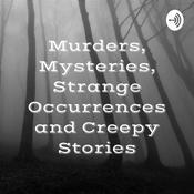 Podcast Murders, Mysteries, Strange Occurrences and Creepy Stories