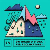 Podcast Un quarto d'ora per acclimatarsi