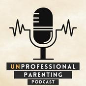 Podcast UnProfessional Parenting