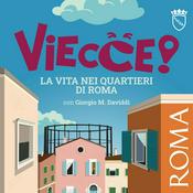 Podcast VIECCE! La vita nei quartieri di Roma