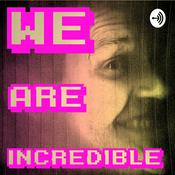 Podcast We Are Incredible!