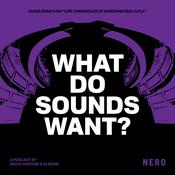 Podcast WHAT DO SOUNDS WANT?