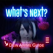 Podcast whats next – Dein Anime Guide