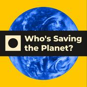 Podcast Who's Saving the Planet?