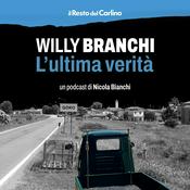 Podcast Willy Branchi - L'ultima verità