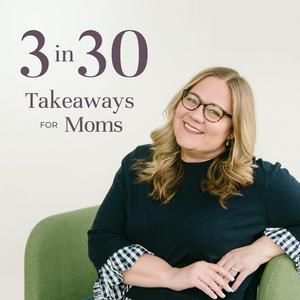 Ascolta 3 in 30 Takeaways for Moms nell'app