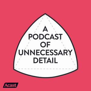 Ascolta A Podcast Of Unnecessary Detail nell'app