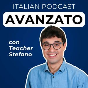 Ascolta Advanced Italian Podcast | Italiano per avanzati con Teacher Stefano nell'app