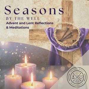 Ascolta Seasons By the Well: Advent and Lent Reflection and Meditation nell'app