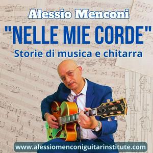 Ascolta Alessio Menconi - Nelle mie corde (Storie di musica e chitarra) nell'app