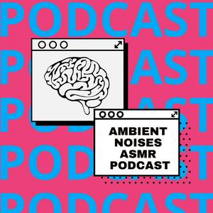 Ascolta Ambient Noises ASMR Podcast nell'app