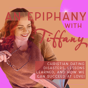 Ascolta An Epiphany with Tiffany: Christian Dating Disasters, Lessons Learned, and How We Can Succeed At Love! nell'app