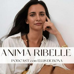 Ascolta Anima Ribelle Podcast con Ellis De Bona nell'app