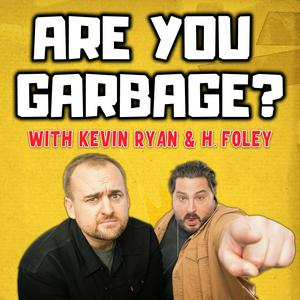 Ascolta Are You Garbage? Comedy Podcast nell'app