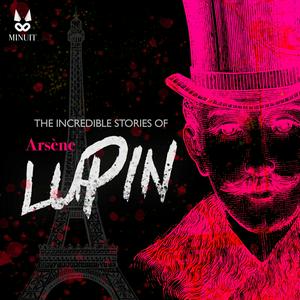 Ascolta Arsène Lupin • The incredible Stories nell'app