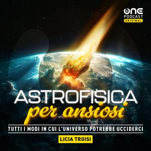 Ascolta Astrofisica per ansiosi nell'app